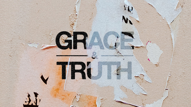 Grace & Truth | Week 3